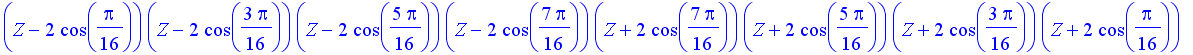 (Z-2*cos(1/16*Pi))*(Z-2*cos(3/16*Pi))*(Z-2*cos(5/16*Pi))*(Z-2*cos(7/16*Pi))*(Z+2*cos(7/16*Pi))*(Z+2*cos(5/16*Pi))*(Z+2*cos(3/16*Pi))*(Z+2*cos(1/16*Pi))